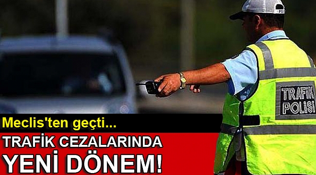 Dikkat! Meclis'ten geçti... Trafik cezalarında yeni dönem