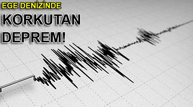 Ege Denizi'nde korkutan deprem!