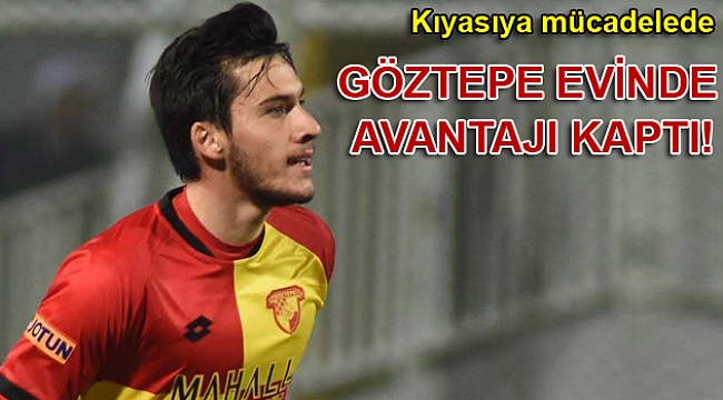 Göztepe evinde avantajı kaptı!