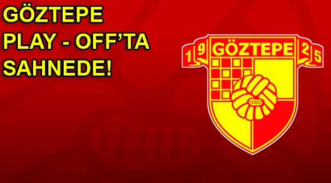 Göztepe Play-Off'ta sahnede