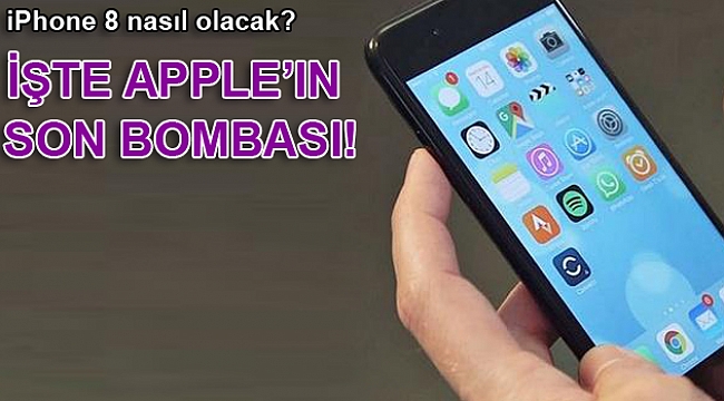 iPhone 8 nasıl olacak? İşte Apple'ın son bombası