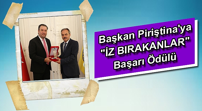 Başkan Piriştina'ya 'İz Bırakanlar' Başarı ödülü