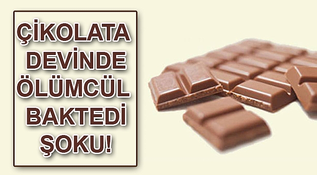 Çikolata devinde ölümcül bakteri şoku!