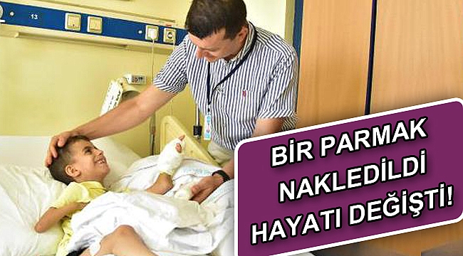 Bir parmak nakledildi hayatı değişti