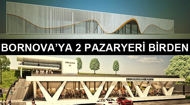 Bornova’ya iki pazaryeri birden geliyor