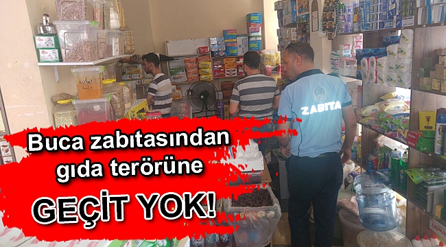 Buca Zabıtası gıda terörüne geçit vermedi
