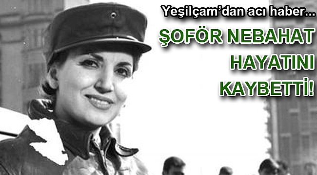 Şoför Nebahat olarak bilinen Sezer Sezin hayatını kaybetti