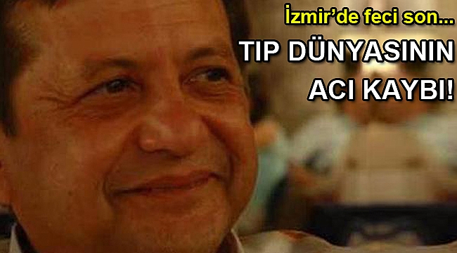 Tıp dünyasının acı kaybı