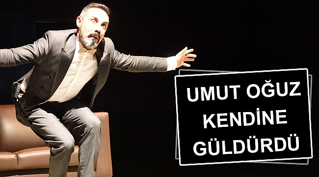 Umut Oğuz kendine güldürdü