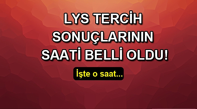2017 LYS tercih sonuçlarının saat kaçta açıklanacağı belli oldu.. İşte o saat