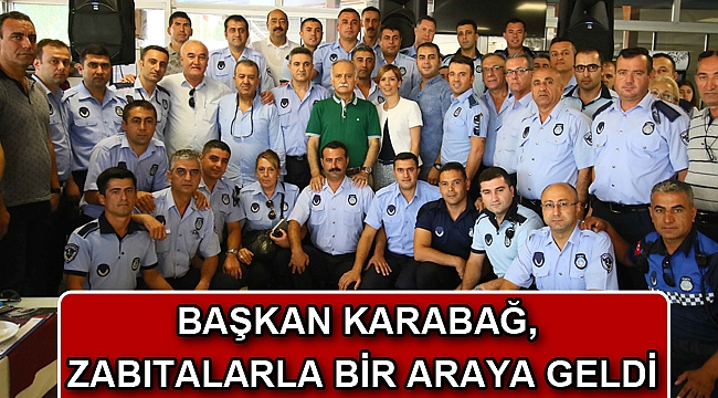 Başkan Karabağ, zabıtalarla bir araya geldi