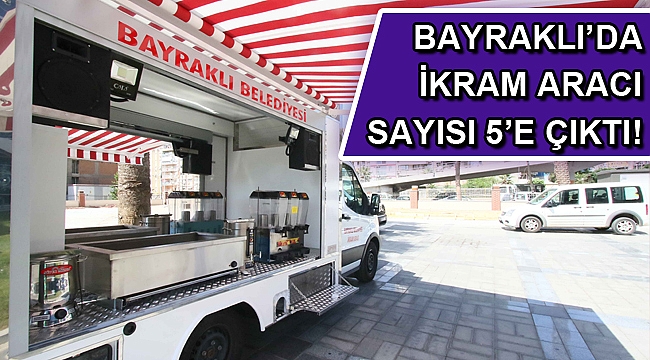 Bayraklı’da ikram aracı sayısı 5’e çıktı