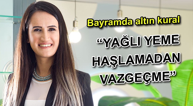 Bayramda altın kural “Yağlı yeme haşlamadan vazgeçme”