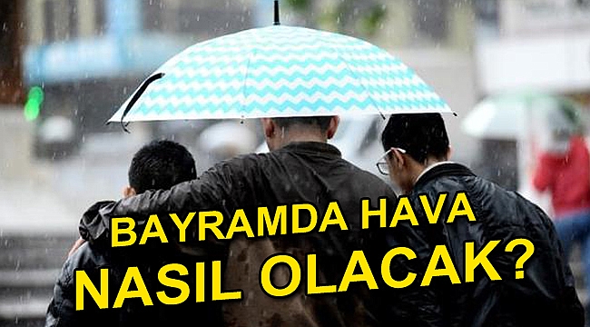 Bayramda hava nasıl olacak?