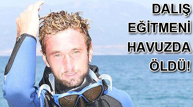 Dalış eğitmeni havuzda hayatını kaybetti