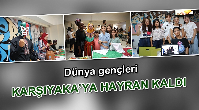 Dünya gençleri Karşıyaka’ya hayran kaldı