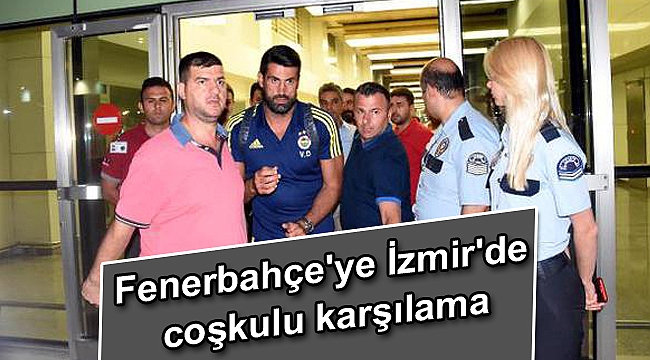 Fenerbahçe'ye İzmir'de coşkulu karşılama