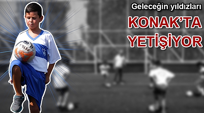Geleceğin yıldızları Konak’ta yetişiyor