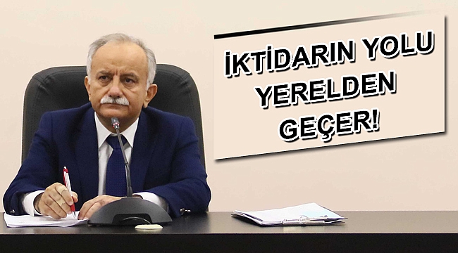 İktidarın yolu yerelden geçer!