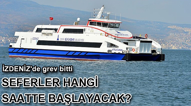 İZDENİZ'de grev bitti, seferler 15.00'de başlıyor