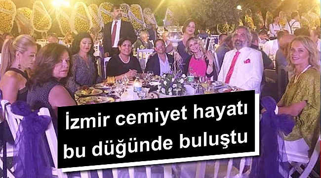İzmir cemiyet hayatı bu düğünde buluştu