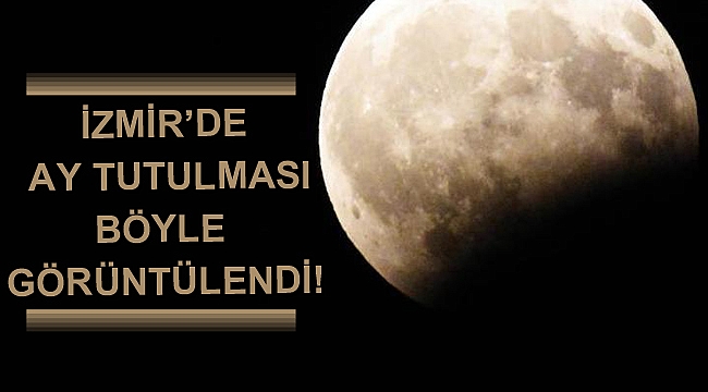 İzmir'de ay tutulması böyle görüntülendi