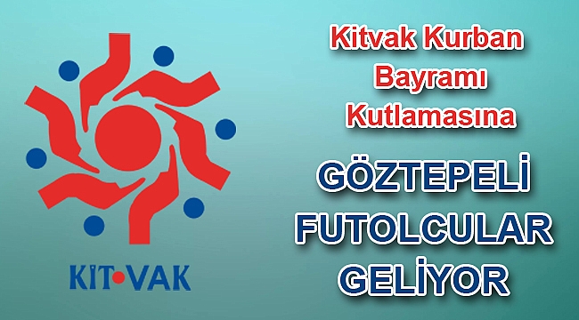 “KİTVAK, geleneksel “Kurban Bayramı” etkinliklerinden bir yenisini