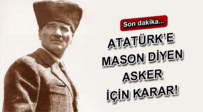 Son dakika... Atatürk'e mason diyen asker tutuklandı
