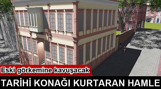 Tarihi konağı kurtaran hamle