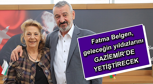 Fatma Belgen, geleceğin yıldızlarını Gaziemir’de yetiştirecek