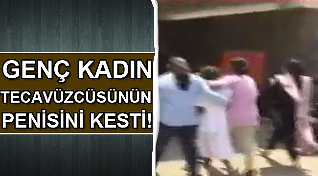 Genç kadın tecavüzcünün penisini kesti