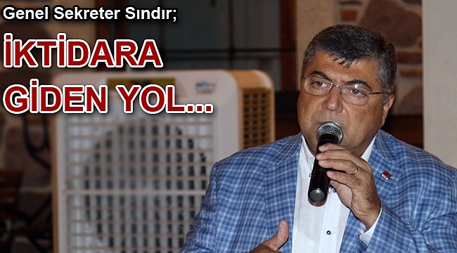 Genel Sekreter Sındır; “iktidara giden yol yerelden geçiyor”