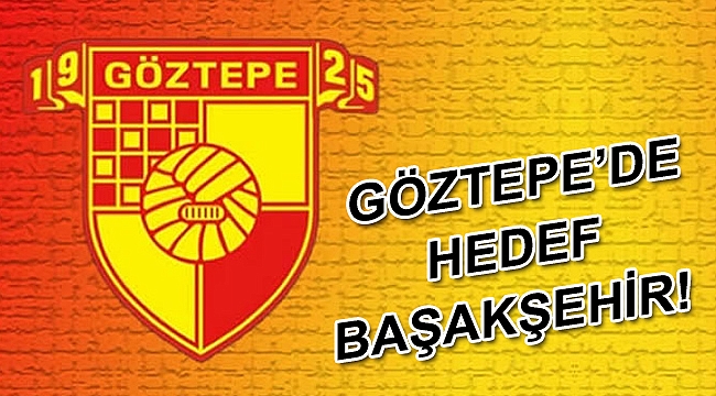 Göztepe'de hedef Başakşehir