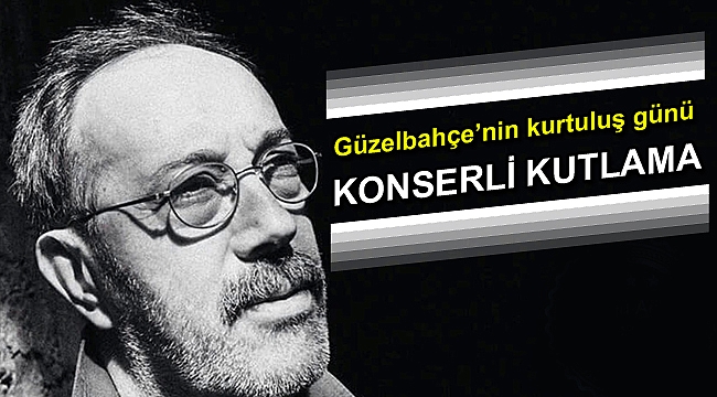GÜZELBAHÇE'NİN KURTULUŞUNA KONSERLİ KUTLAMA