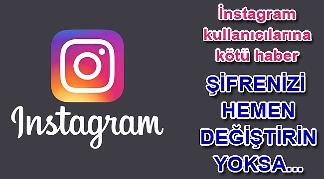 Instragram şifrenizi hemen değiştirin, hesabınızı kaybedebilirsiniz!