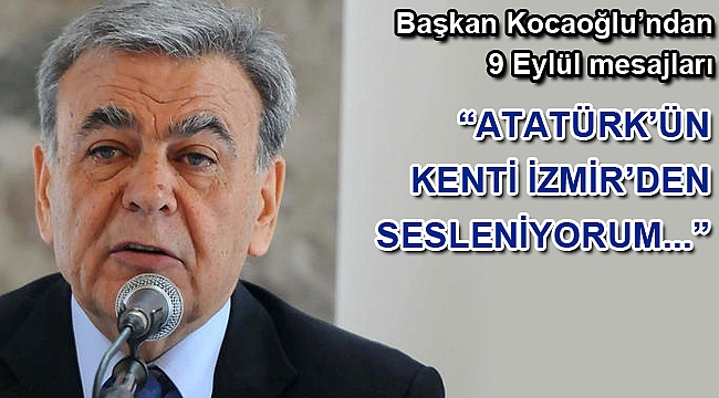 İzmir Büyükşehir Belediye Başkanı Sayın Aziz Kocaoğlu'nun 9 Eylül tören konuşması