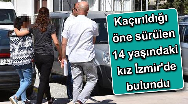 Kaçırıldığı öne sürülen 14 yaşındaki kız İzmir'de bulundu
