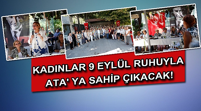 KADINLAR 9 EYLÜL RUHUYLA ATA' YA SAHİP ÇIKACAK