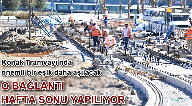 Konak Tramvayı'nda önemli bir eşik daha aşılacak