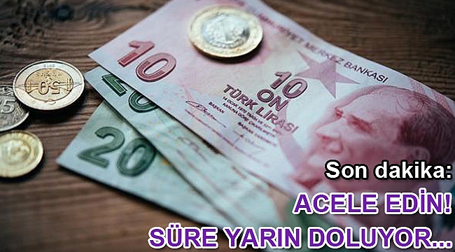 Son dakika: Acele edin! Süre yarın doluyor