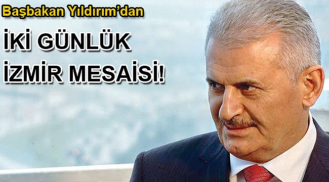 Başbakan Yıldırım iki gün İzmir'de