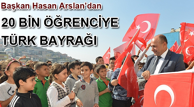 Başkan Hasan Arslan’dan 20 bin öğrenciye Türk Bayrağı
