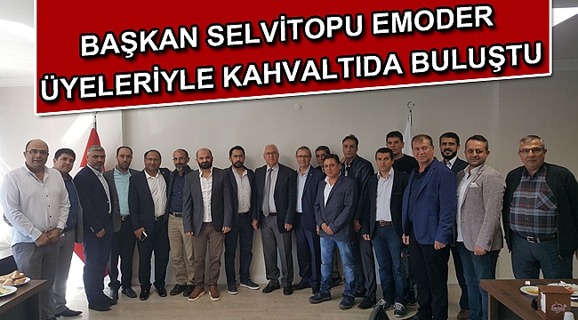 Başkan Selvitopu EMODER üyeleriyle kahvaltıda buluştu