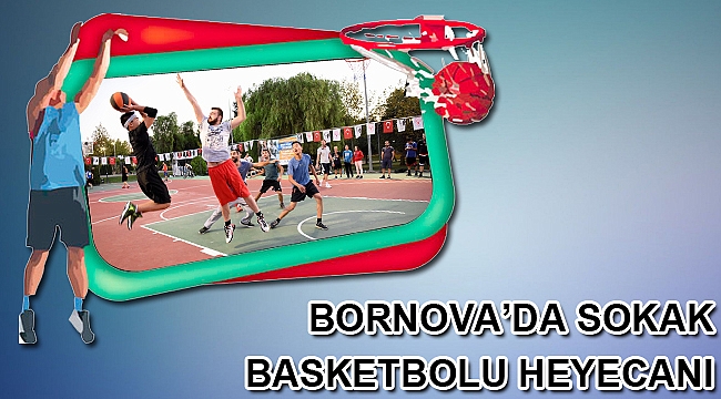 Bornova’da sokak basketbolu heyecanı