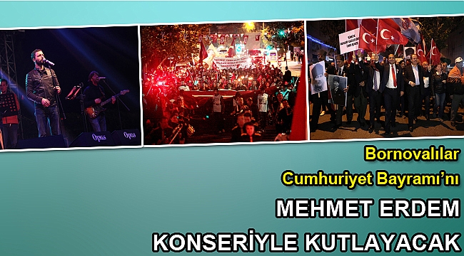 Bornovalılar Cumhuriyet Bayramı’nı Mehmet Erdem konseriyle kutlayacak