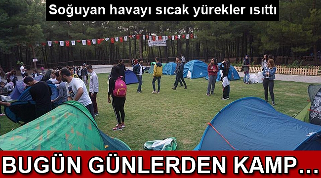BUGÜN GÜNLERDEN KAMP…