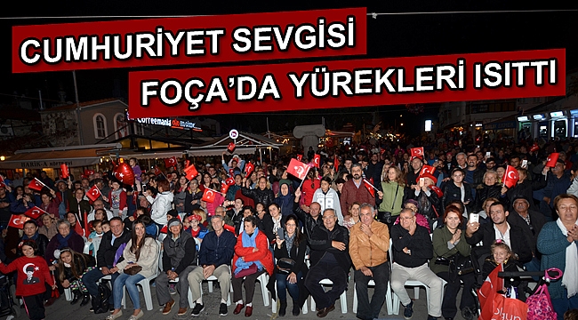 CUMHURİYET SEVGİSİ FOÇA’DA YÜREKLERİ ISITTI