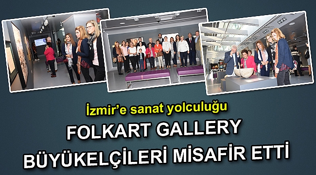 FOLKART GALLERY BÜYÜKELÇİLERİ MİSAFİR ETTİ