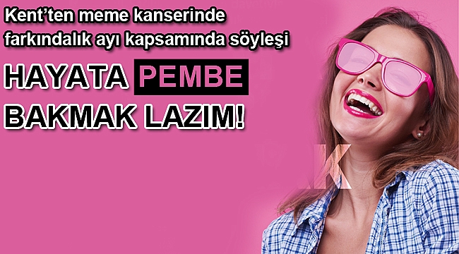 Hayata pembe bakmak lazım