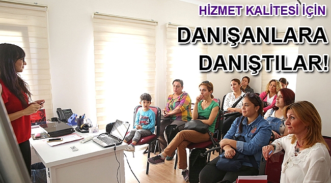 Hizmet kalitesi için danışanlara danıştılar